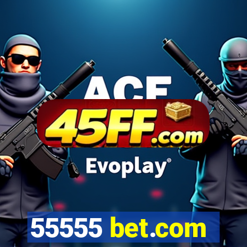 55555 bet.com